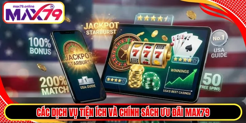 Các dịch vụ tiện ích và chính sách ưu đãi MAX79