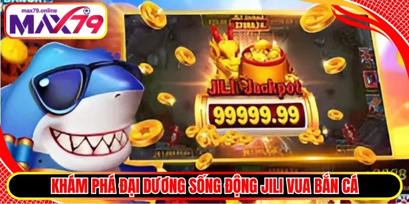 Khám phá đại dương sống động Jili Vua Bắn Cá